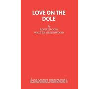 Ronald Gow Walter Greenwood Love on the Dole (Tascabile) Acting Edition S.