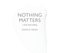 Ronald Green Nothing Matters - a book about nothing (Tascabile)