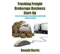 Ronald Harris Trucking Freight Brokerage Business Start-Up (Tascabile)