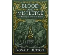 Blood and Mistletoe: The History of the Druids in Britain by Hutton, Ronald
