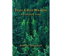 Ronald J. McCormick PLAIN GREEN WRAPPER A Forester's Story (Tascabile)