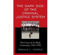 Ronald L. Morris The Dark Side of the Criminal Justice System (Copertina rigida)