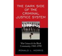 Ronald L. Morris The Dark Side of the Criminal Justice System (Tascabile)