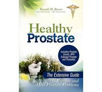 Healthy Prostate: The Extensive Guide To Prevent and Heal Prostate Problems Including Prostate Cancer, BPH Enlarged Prostate and Prostatitis: Volume 1