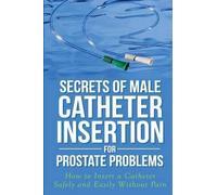 Ronald M Bazar Secrets of Male Catheter Insertion for Prostate Probl (Tascabile)