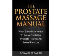 Ronald M Bazar The Prostate Massage Manual (Tascabile)