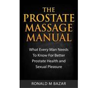 Ronald M Bazar The Prostate Massage Manual (Tascabile)