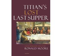 Ronald Moore Titian’s Lost Last Supper (Copertina rigida)