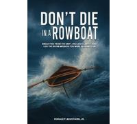 Ronald P Boucha DON'T DIE IN A ROWBOAT Break Free from the Drift, Re (Tascabile)