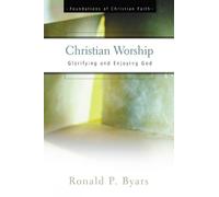 Ronald P. Byars Christian Worship (Tascabile) Foundations of Christian Faith