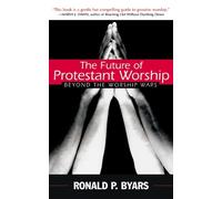 Ronald P. Byars The Future of Protestant Worship (Tascabile)