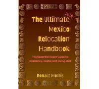 Ronald P Morris The Ultimate Mexico Relocation Handbook (Tascabile)
