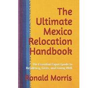 Ronald P Morris The Ultimate Mexico Relocation Handbook (Tascabile)
