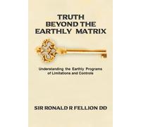 Ronald R Fellion DD Truth Beyond the Earthly Matrix (Tascabile)