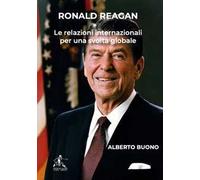 Ronald Reagan. Le relazioni internazionali per una svolta globale