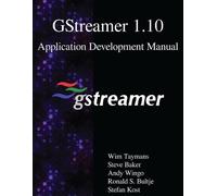 Ronald S Bultje Steve Baker An GStreamer 1.10 Application Developmen (Tascabile)