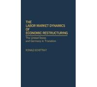 Ronald Schettka The Labor Market Dynamics of Economic Restruc (Copertina rigida)