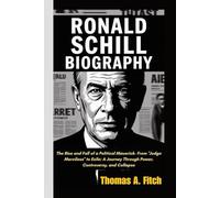 RONALD SCHILL BIOGRAPHY: The Rise and Fall of a Political Maverick- From “Judge Merciless” to Exile: A Journey Through Power, Controversy, and Collapse
