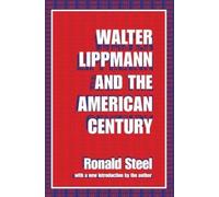 Ronald Steel Walter Lippmann and the American Century (Tascabile)