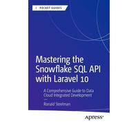 Ronald Steelman Mastering the Snowflake SQL API with Laravel 10 (Tascabile)