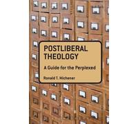 Ronald T. Michener Postliberal Theology: A Guide for the Perplexed (Tascabile)