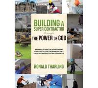 Ronald Tharling Building A Super Contractor Through The Power of God (Tascabile)