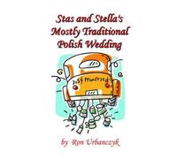 Ronald Urbanczyk Stas and Stella's Mostly Traditional Polish Wedding (Tascabile)