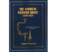 Ronald W. Pearson The American Patented Brace 1829-1924 (Tascabile)