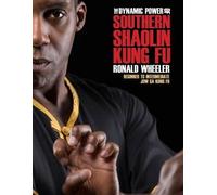 Ronald Wheeler The Dynamic Power of Southern Shaolin Kung Fu (Tascabile)