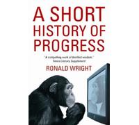 Ronald Wright A Short History Of Progress (Tascabile)