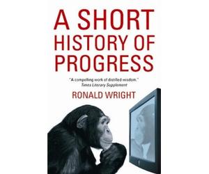 Ronald Wright A Short History Of Progress (Tascabile)