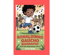 RONALDINHO GAÚCHO BIOGRAPHY: The Boy Who Turned Football into Joy