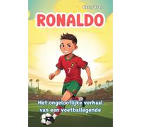 Ronaldo: Het ongelooflijke verhaal van een voetballegende: Geïllustreerd voetbalboek voor kinderen over hard werken, doorzettingsvermogen en zelfvertrouwen