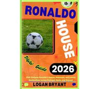 RONALDO HOUSE TRAVEL GUIDE 2026: Visit Cristiano Ronaldo’s Homes, Museums, and Luxury Destinations Across Portugal, Spain, and Beyond