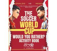 Ronaldo VS. Messi: The Soccer World Cup Would You Rather? Activity Book: One Final Stage, Two Legends, Endless Debate