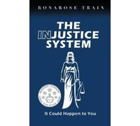 Ronarose Train THE INJUSTICE SYSTEM, It Could Happen to You (Tascabile)