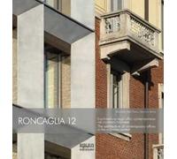 Roncaglia 12. L’architettura degli uffici contemporanei nel contesto milanese. Ediz. bilingue