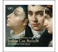 Johann Carl Bischoff Johann Carl Bischoff: Six Sonatas for Cello (CD) Album