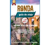 RONDA Guía de viaje 2025: Explore Ronda: una guía para viajeros sobre gemas ocultas, maravillas escénicas y delicias locales