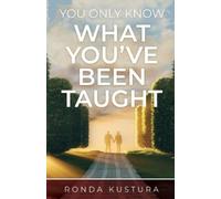 Ronda Kustura You Only Know What You've Been Taught (Tascabile)