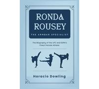 Ronda Rousey: The Biography of the UFC and ESPN’s Finest Female Athlete