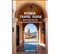 Ronda Travel Guide 2025: Explore the El Tajo Gorge, Discover Hidden Gems, and Indulge in Authentic Andalusian Culture