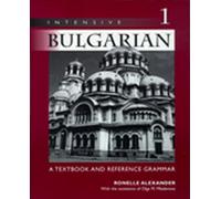 Intensive Bulgarian: A Textbook and Reference Grammar