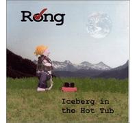 Rong - Iceberg in the Hot Tub (US Import)