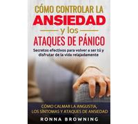 Ronna Browning Cómo Controlar la Ansiedad y los Ataques de Pánico (Tascabile)
