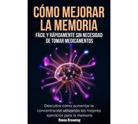 Ronna Browning Cómo Mejorar la Memoria Fácil y Rápidamente Sin Neces (Tascabile)