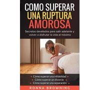 Ronna Browning Como Superar Una Ruptura Amorosa. Secretos develados (Tascabile)