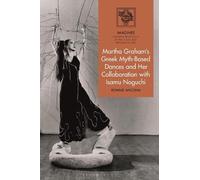 Ronnie Ancona Martha Graham's Greek Myth-Based Dances and Her (Copertina rigida)