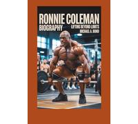 RONNIE COLEMAN BIOGRAPHY: Lifting Beyond Limits