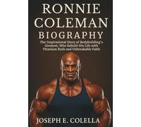 RONNIE COLEMAN BIOGRAPHY: The Inspirational Story of Bodybuilding’s Greatest, Who Rebuilt His Life with Titanium Rods and Unbreakable Faith